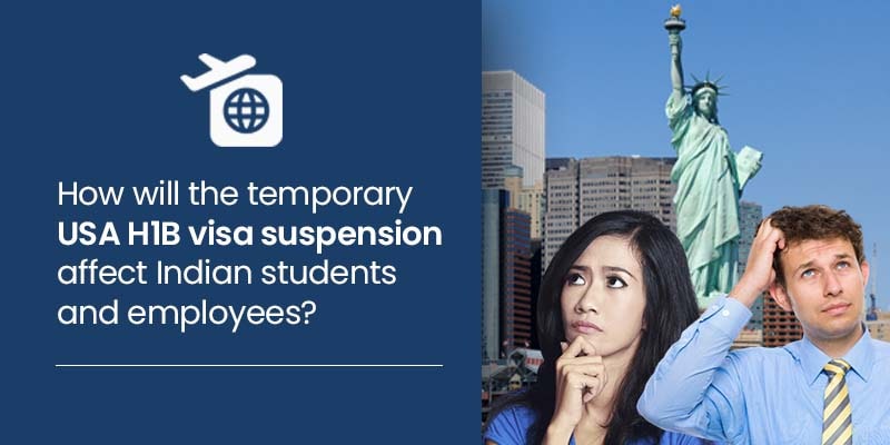 How will the temporary USA H1B visa suspension affect Indian students and employees?