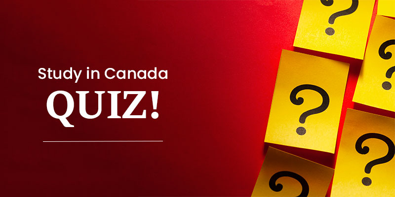 Planning to Study in Canada? Here's a Quiz to Check Your Knowledge