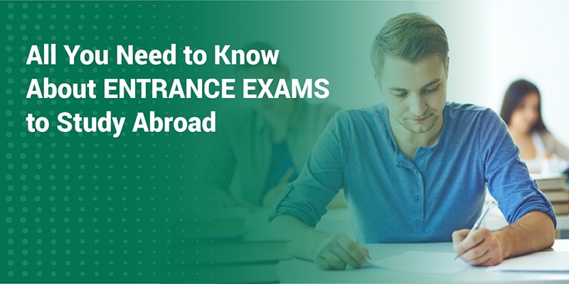 All you need to know about entrance exams to Study Abroad