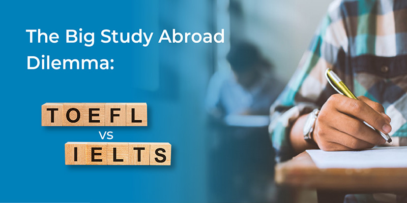 The big study abroad dilemma: TOEFL, or IELTS?