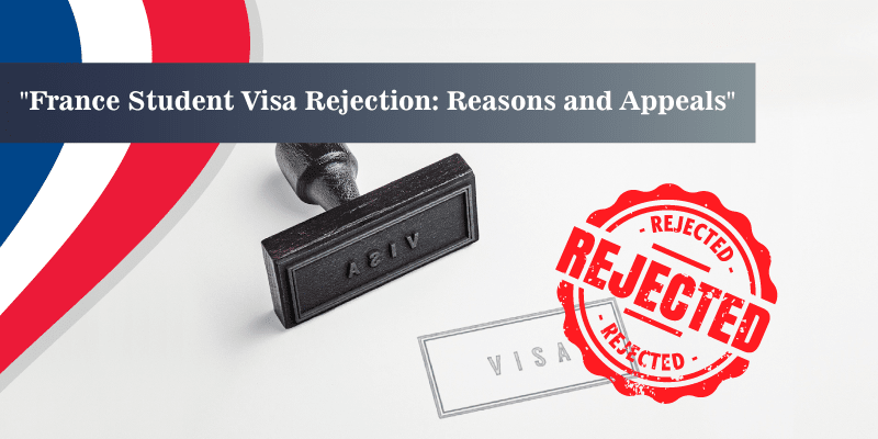 France Student Visa Rejection: Reasons and appeals