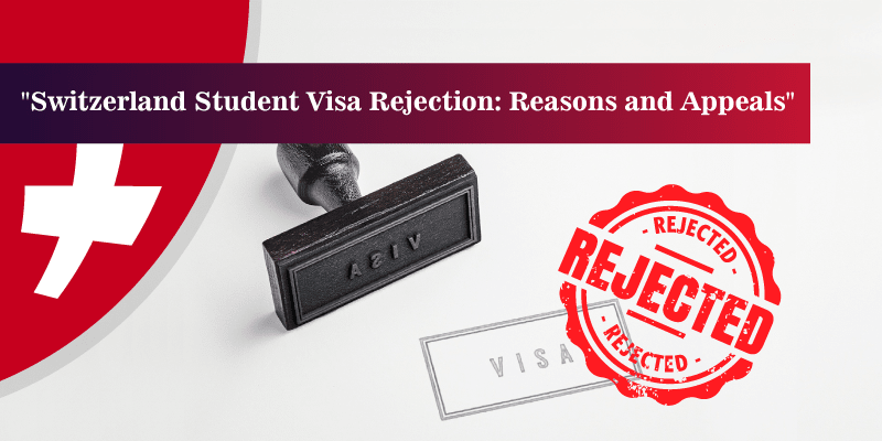 Switzerland Student Visa Rejection: Reasons and appeals