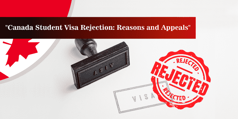 Canada Student Visa Rejection: Reasons and appeals
