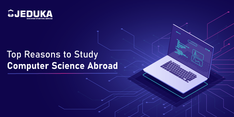 TOP REASONS TO STUDY COMPUTER SCIENCE ABROAD